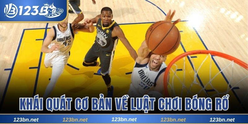 Khái quát sơ lược nhất về luật chơi bóng rổ