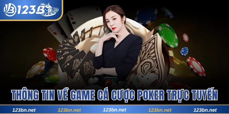 Sơ lược thông tin về game cá cược Poker trực tuyến