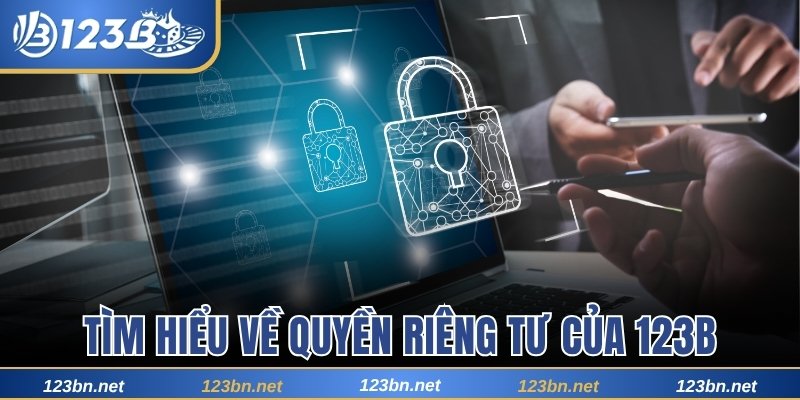 Tìm hiểu về quyền riêng tư của 123B