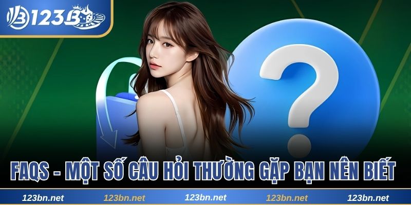 FAQs - Một số câu hỏi thường gặp bạn nên biết 
